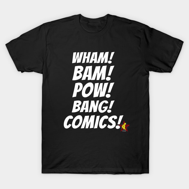 WHAM! BAM! POW! BANG! COMICS! Tee! T-Shirt by FanboysInc